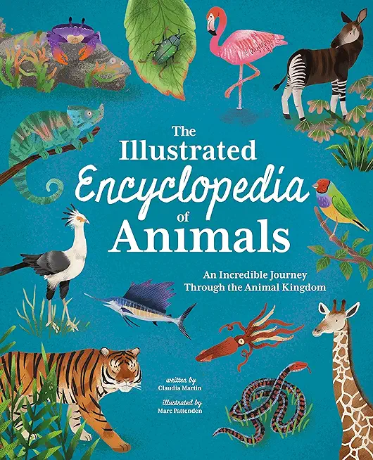 The Illustrated Encyclopedia of Animals: An Incredible Journey Through the Animal Kingdom