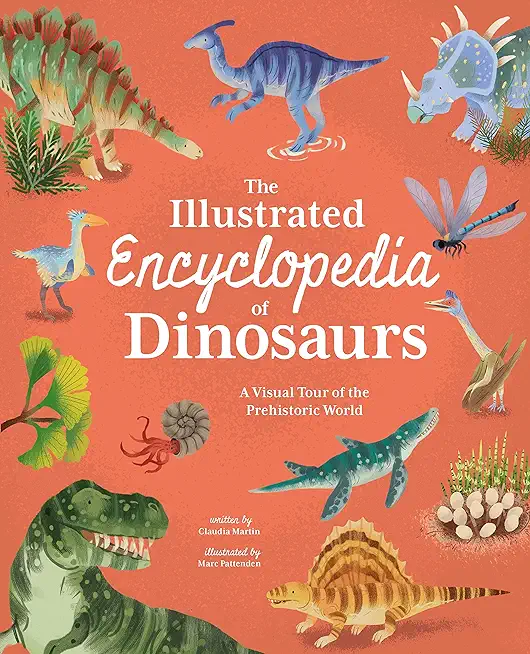 The Illustrated Encyclopedia of Dinosaurs: A Visual Tour of the Prehistoric World