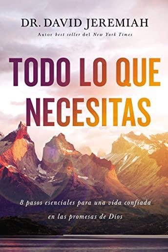 Todo Lo Que Necesitas (Everything You Need, Spanish Edition): 8 Pasos Esenciales Para Una Vida Confiada En Las Promesas de Dios