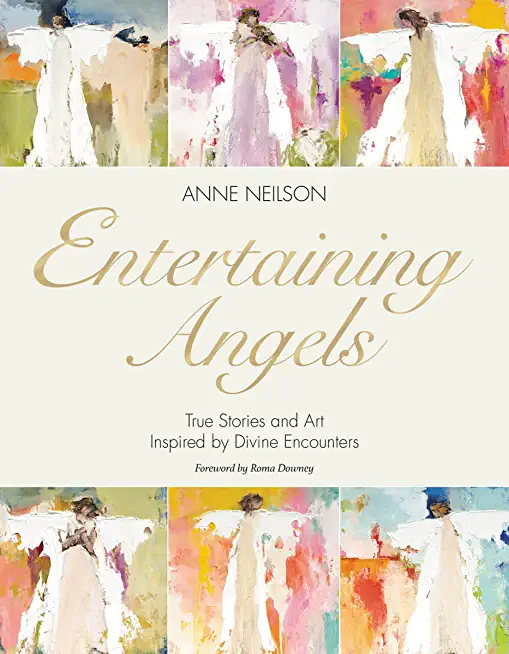 Entertaining Angels: True Stories and Art Inspired by Divine Encounters
