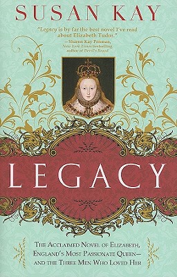 Legacy: The Acclaimed Novel of Elizabeth, England's Most Passionate Queen -- And the Three Men Who Loved Her