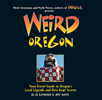 Weird Oregon, Volume 14: Your Travel Guide to Oregon's Local Legends and Best Kept Secrets