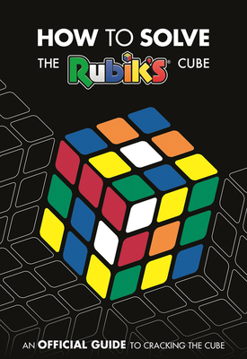 How to Solve the Rubik's Cube: An Official Guide to Cracking the Cube