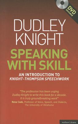 Speaking with Skill: A Skills Based Approach to Speech Training: An Introduction to Knight-Thompson Speech Work [With DVD]