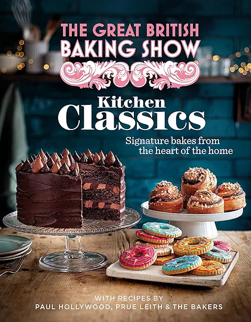 The Great British Baking Show: Kitchen Classics: The Official 2023 Great British Bake Off Book