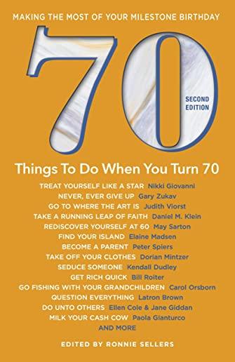 70 Things to Do When You Turn 70 - Second Edition: Making the Most of Your Milestone Birthday