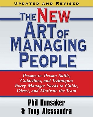 The New Art of Managing People, Updated and Revised: Person-To-Person Skills, Guidelines, and Techniques Every Manager Needs to Guide, Direct, and Mot