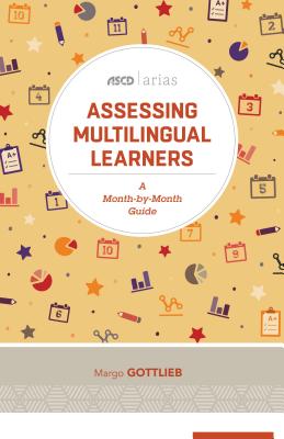 Assessing Multilingual Learners: A Month-By-Month Guide (ASCD Arias)