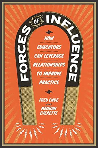 Forces of Influence: How Educators Can Leverage Relationships to Improve Practice