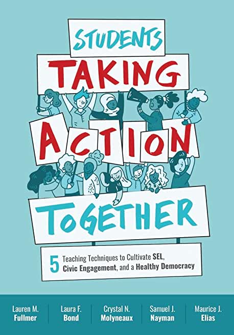 Students Taking Action Together: 5 Teaching Techniques to Cultivate Sel, Civic Engagement, and a Healthy Democracy