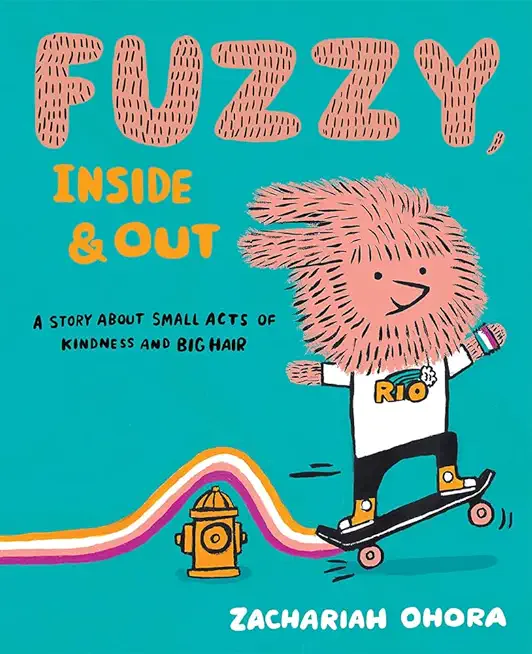 Fuzzy, Inside and Out: A Story about Small Acts of Kindness and Big Hair
