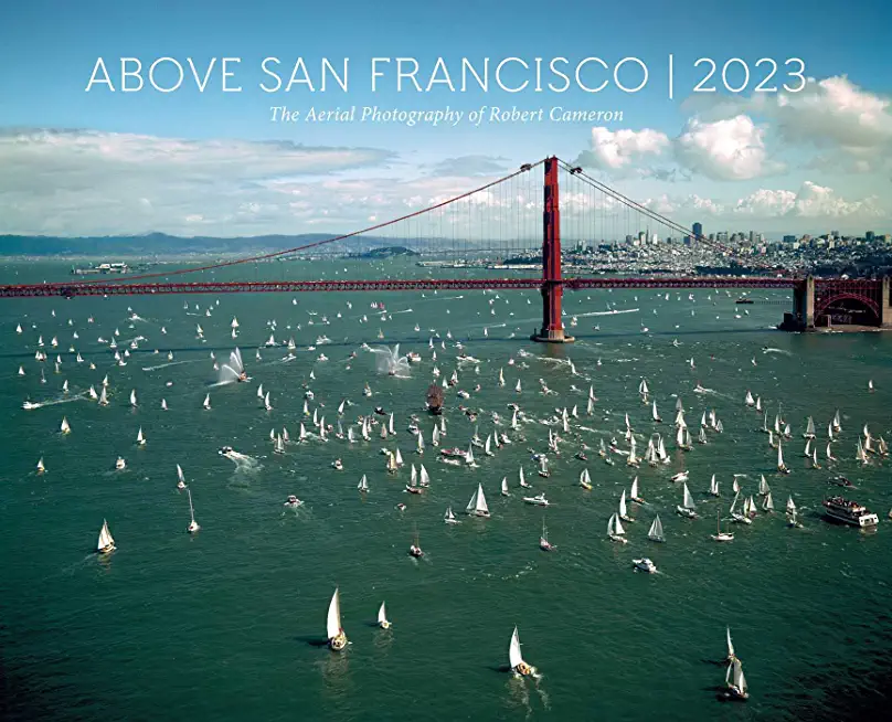 Above San Francisco 2023 Wall Calendar: The Aerial Photography of Robert Cameron