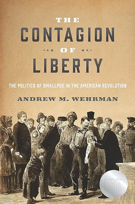 The Contagion of Liberty: The Politics of Smallpox in the American Revolution
