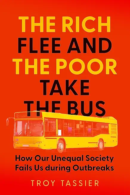 The Rich Flee and the Poor Take the Bus: How Our Unequal Society Fails Us During Outbreaks