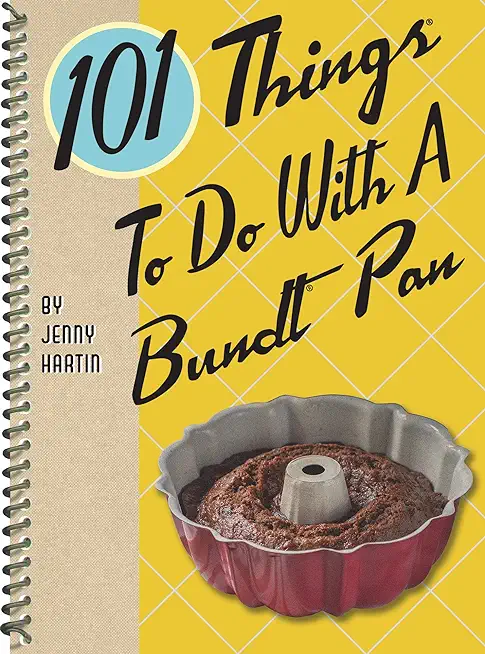 101 Things to Do with a Bundt(r) Pan, New Edition