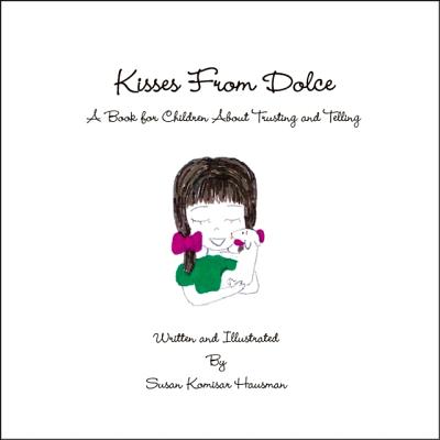 Kisses from Dolce: A Book for Children about Trusting and Telling