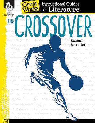 The Crossover: An Instructional Guide for Literature: An Instructional Guide for Literature