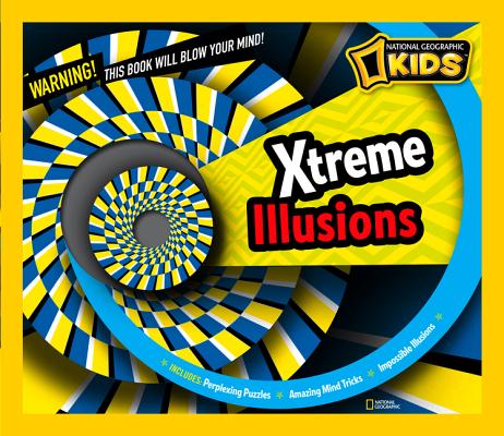 Xtreme Illusions: Perplexing Puzzles, Amazing Mind Tricks, Impossible Illusions