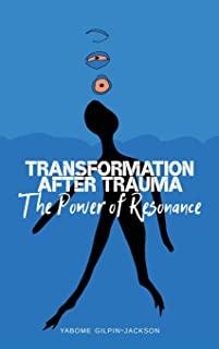 Transformation After Trauma: The Power of Resonance