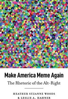 Make America Meme Again: The Rhetoric of the Alt-Right