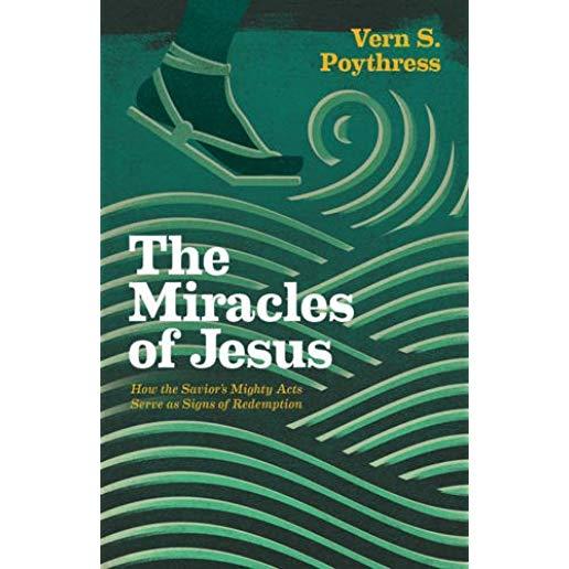 The Miracles of Jesus: How the Savior's Mighty Acts Serve as Signs of Redemption