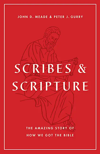 Scribes and Scripture: The Amazing Story of How We Got the Bible