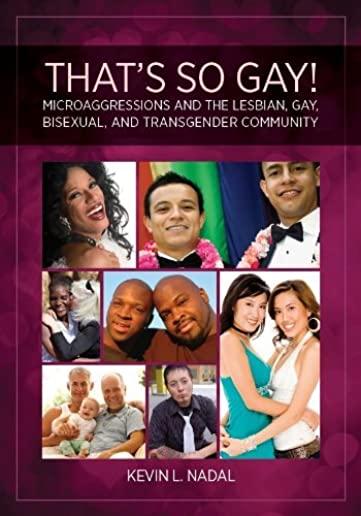 That's So Gay!: Microaggressions and the Lesbian, Gay, Bisexual, and Transgender Community