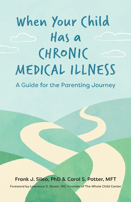 When Your Child Has a Chronic Medical Illness: A Guide for the Parenting Journey