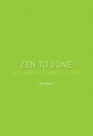 Zen to Done: The Ultimate Simple Productivity System