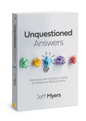 Unquestioned Answers: Rethinking Ten Christian ClichÃ©s to Rediscover Biblical Truths