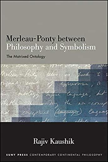 Merleau-Ponty Between Philosophy and Symbolism: The Matrixed Ontology
