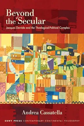 Beyond the Secular: Jacques Derrida and the Theological-Political Complex