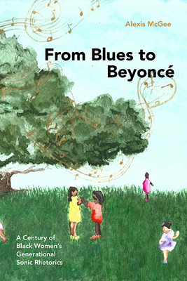 From Blues to BeyoncÃ©: A Century of Black Women's Generational Sonic Rhetorics
