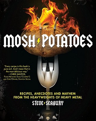 Mosh Potatoes: Recipes, Anecdotes, and Mayhem from the Heavyweights of Heavy Metal