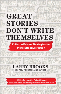 Great Stories Don't Write Themselves: Criteria-Driven Strategies for More Effective Fiction