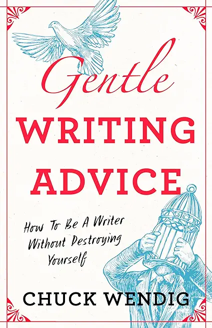 Gentle Writing Advice: How to Be a Writer Without Destroying Yourself