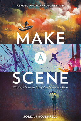 Make a Scene Revised and Expanded Edition: Writing a Powerful Story One Scene at a Time