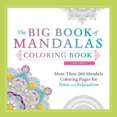 The Big Book of Mandalas Coloring Book, Volume 2: More Than 200 Mandala Coloring Pages for Peace and Relaxation