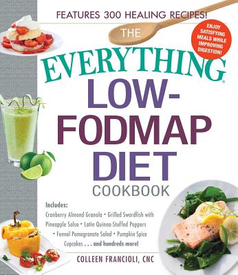 The Everything Low-Fodmap Diet Cookbook: Includes Cranberry Almond Granola, Grilled Swordfish with Pineapple Salsa, Latin Quinoa-Stuffed Peppers, Fenn