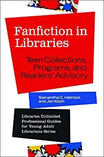 Fanfiction in Libraries: Teen Collections, Programs, and Readers' Advisory