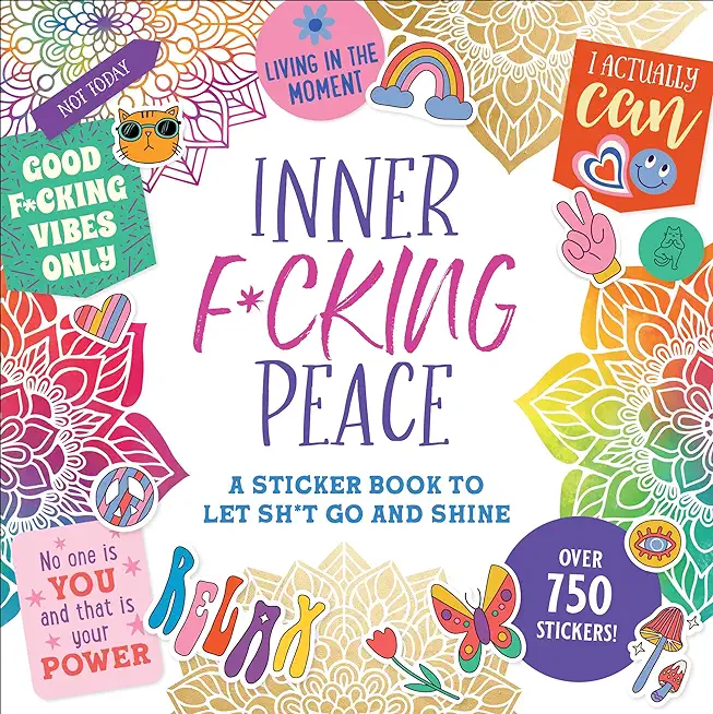 Inner F*cking Peace Sticker Book: A Sticker Book to Let Sh*t Go and Shine