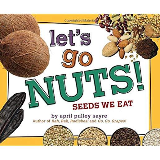 Let's Go Nuts!: Seeds We Eat
