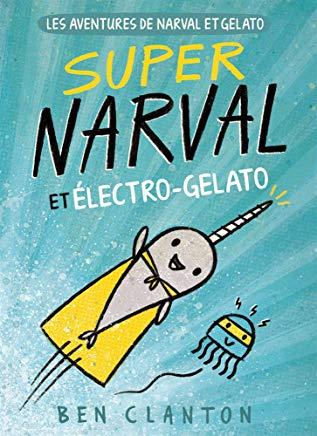 Les Aventures de Narval Et Gelato: N? 2 - Super Narval Et ?lectro-Gelato