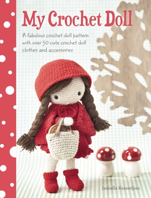 My Crochet Doll: A Fabulous Crochet Doll Pattern with Over 50 Cute Crochet Doll's Clothes and Accessories