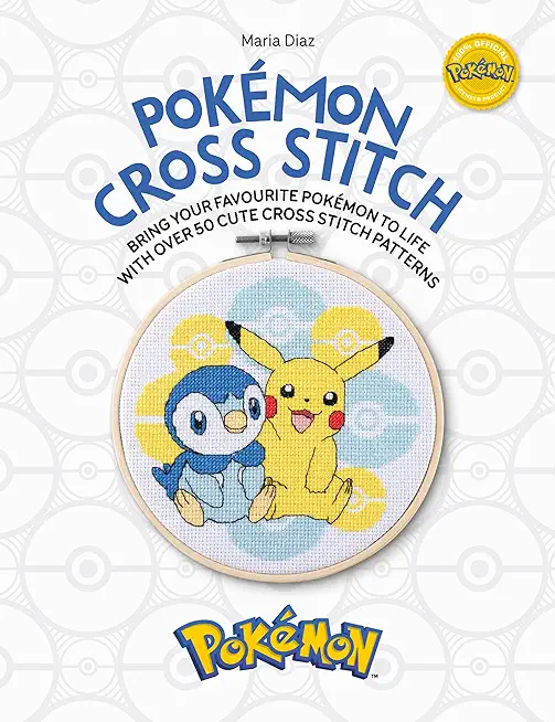 PokÃ©mon Cross Stitch: Bring Your Favorite PokÃ©mon to Life with Over 50 Cute Cross Stitch Patterns