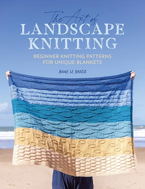 The Art of Landscape Knitting: Beginner Knitting Patterns for Bespoke Blankets