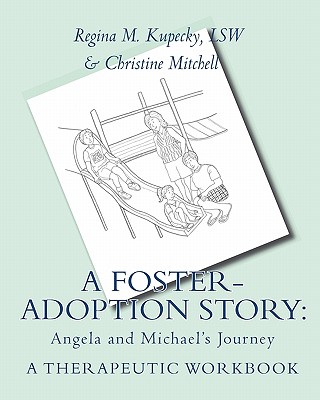 A Foster-Adoption Story: Angela and Michael's Journey: A Therapeutic Workbook for Traumatized Children