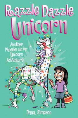 Razzle Dazzle Unicorn (Phoebe and Her Unicorn Series Book 4): Another Phoebe and Her Unicorn Adventure