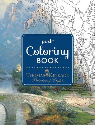 Posh Adult Coloring Book: Thomas Kinkade Designs for Inspiration & Relaxation, Volume 14