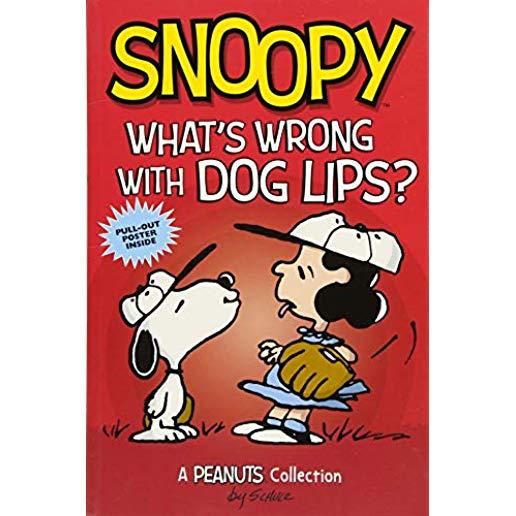 Snoopy: What's Wrong with Dog Lips? (Peanuts Amp! Series Book 9): A Peanuts Collection